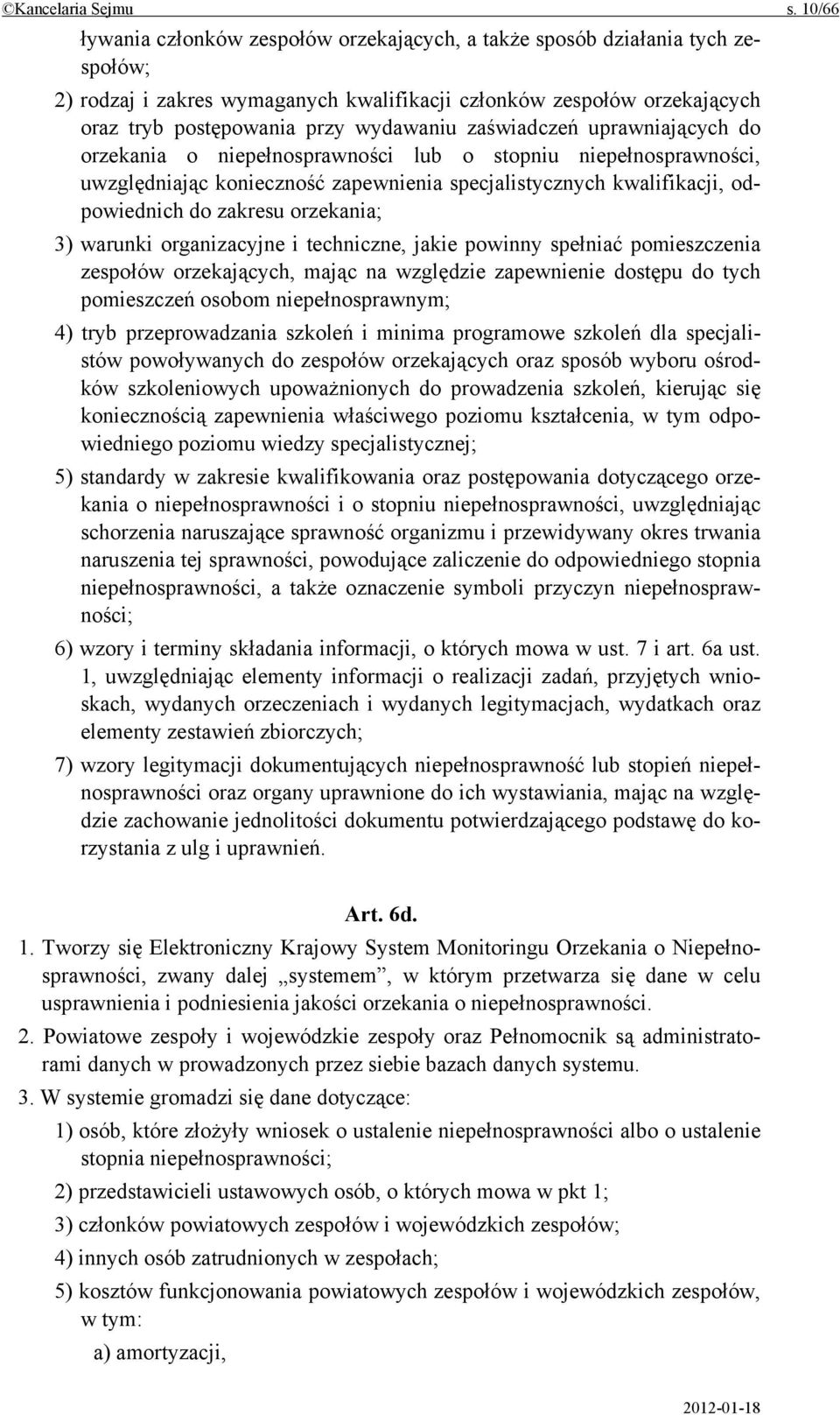 zaświadczeń uprawniających do orzekania o niepełnosprawności lub o stopniu niepełnosprawności, uwzględniając konieczność zapewnienia specjalistycznych kwalifikacji, odpowiednich do zakresu orzekania;