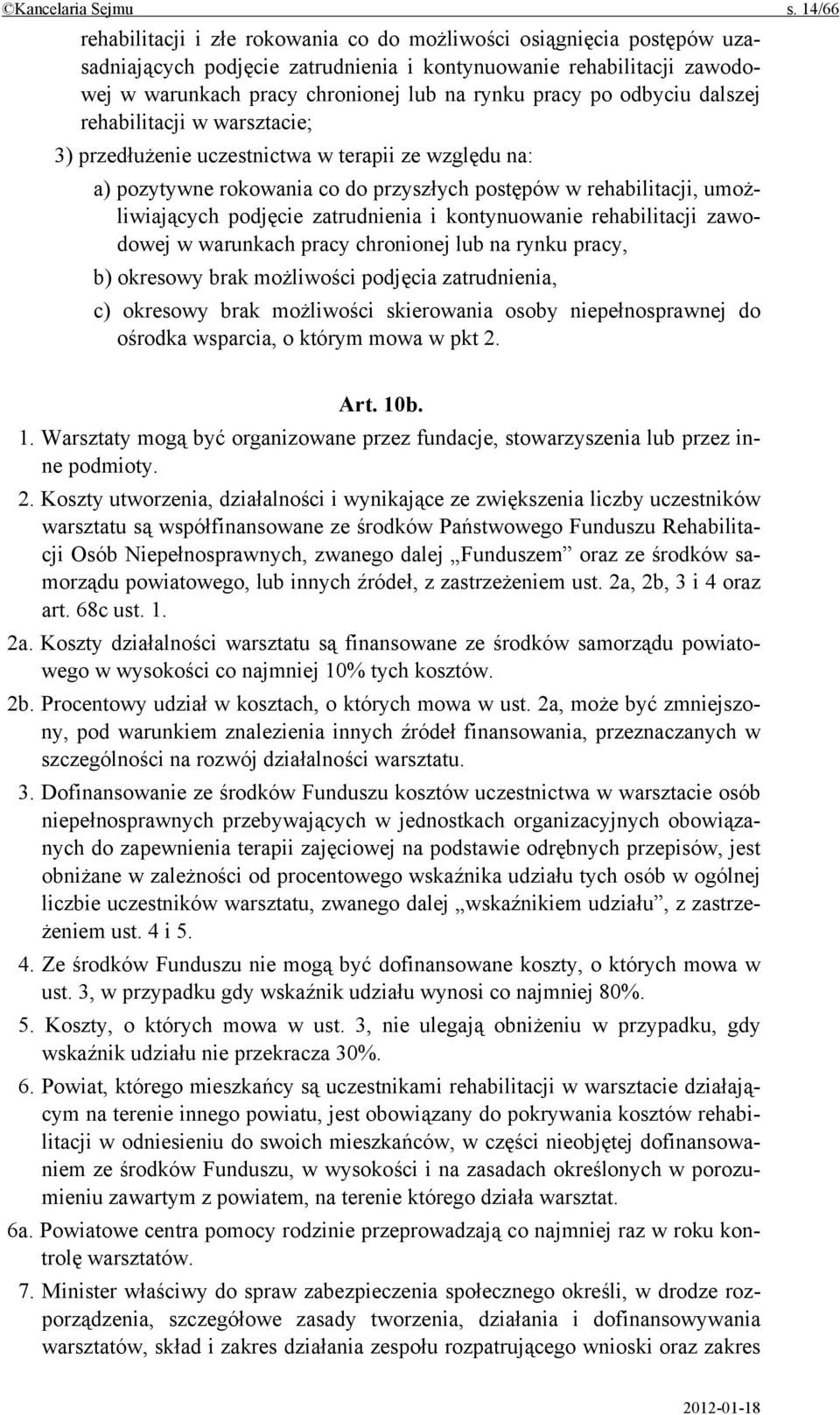 po odbyciu dalszej rehabilitacji w warsztacie; 3) przedłużenie uczestnictwa w terapii ze względu na: a) pozytywne rokowania co do przyszłych postępów w rehabilitacji, umożliwiających podjęcie