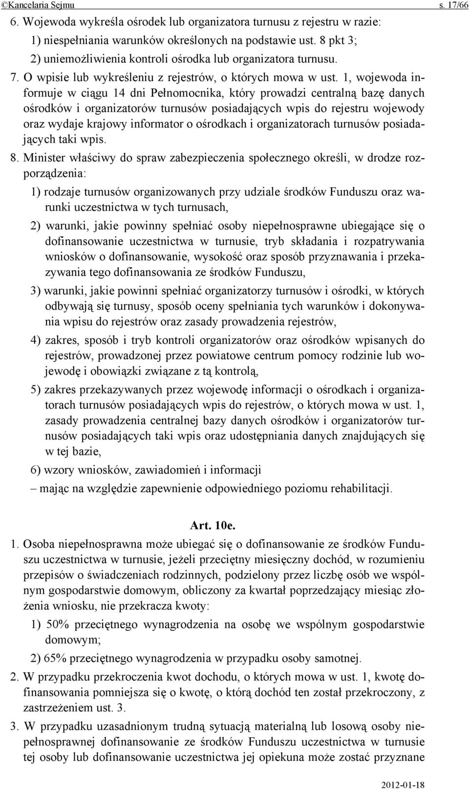 1, wojewoda informuje w ciągu 14 dni Pełnomocnika, który prowadzi centralną bazę danych ośrodków i organizatorów turnusów posiadających wpis do rejestru wojewody oraz wydaje krajowy informator o