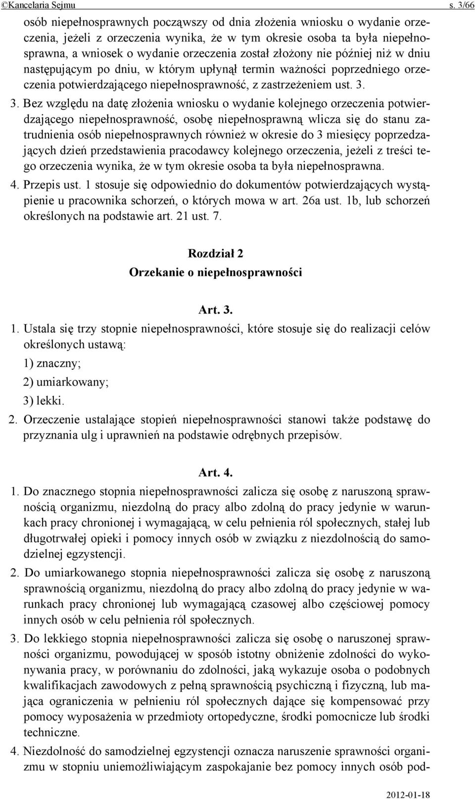 złożony nie później niż w dniu następującym po dniu, w którym upłynął termin ważności poprzedniego orzeczenia potwierdzającego niepełnosprawność, z zastrzeżeniem ust. 3.