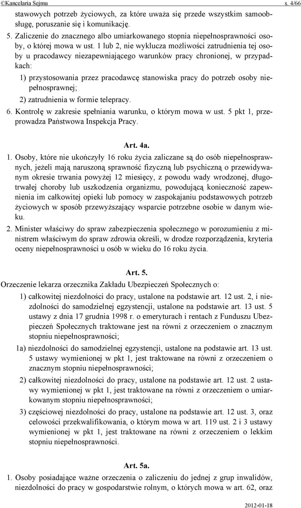 1 lub 2, nie wyklucza możliwości zatrudnienia tej osoby u pracodawcy niezapewniającego warunków pracy chronionej, w przypadkach: 1) przystosowania przez pracodawcę stanowiska pracy do potrzeb osoby