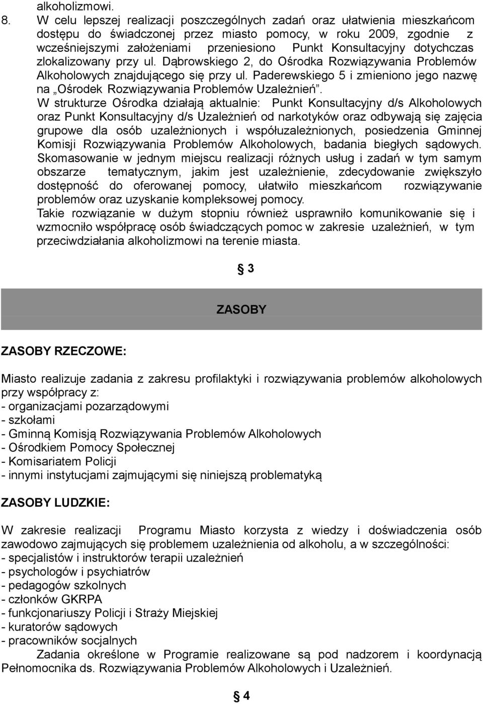 Konsultacyjny dotychczas zlokalizowany przy ul. Dąbrowskiego 2, do Ośrodka Rozwiązywania Problemów Alkoholowych znajdującego się przy ul.