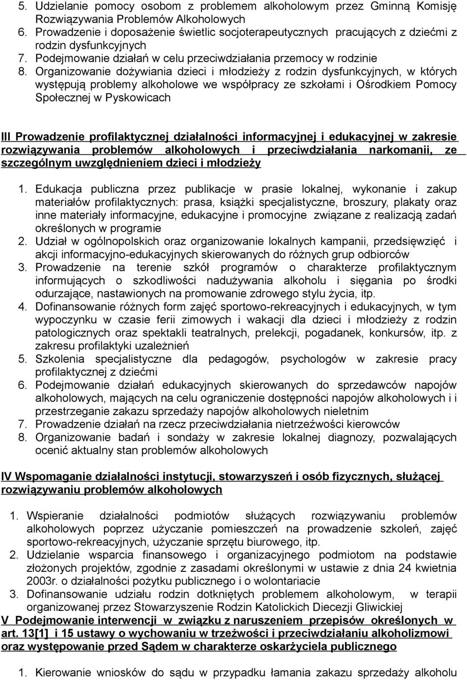 Organizowanie dożywiania dzieci i młodzieży z rodzin dysfunkcyjnych, w których występują problemy alkoholowe we współpracy ze szkołami i Ośrodkiem Pomocy Społecznej w Pyskowicach III Prowadzenie