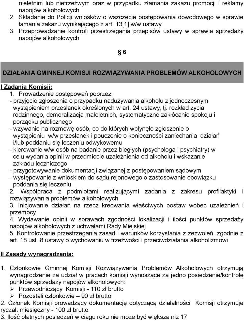 Przeprowadzanie kontroli przestrzegania przepisów ustawy w sprawie sprzedaży napojów alkoholowych DZIAŁANIA GMINNEJ KOMISJI ROZWIĄZYWANIA PROBLEMÓW ALKOHOLOWYCH I Zadania Komisji: 1.