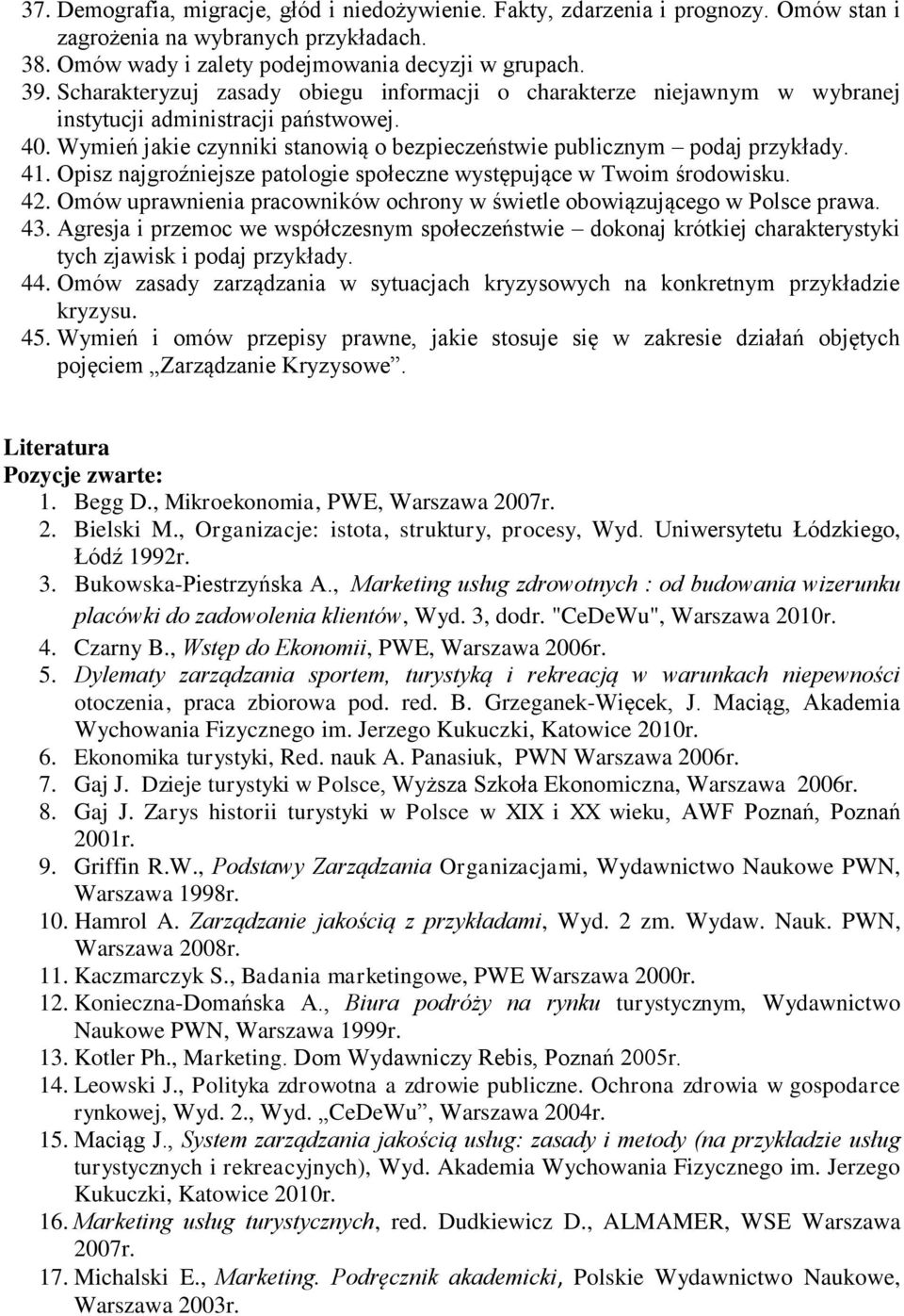 Opisz najgroźniejsze patologie społeczne występujące w Twoim środowisku. 42. Omów uprawnienia pracowników ochrony w świetle obowiązującego w Polsce prawa. 43.