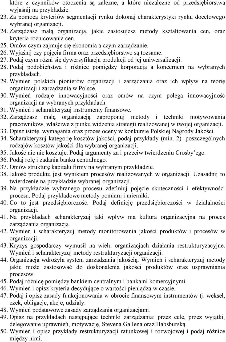 Zarządzasz małą organizacją, jakie zastosujesz metody kształtowania cen, oraz kryteria różnicowania cen. 25. Omów czym zajmuje się ekonomia a czym zarządzanie. 26.