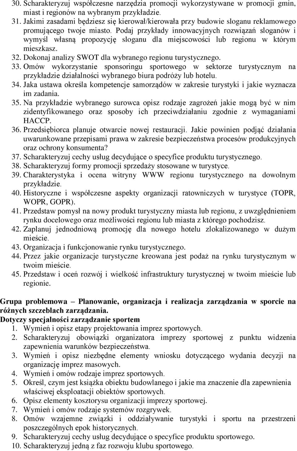 Podaj przykłady innowacyjnych rozwiązań sloganów i wymyśl własną propozycję sloganu dla miejscowości lub regionu w którym mieszkasz. 32. Dokonaj analizy SWOT dla wybranego regionu turystycznego. 33.