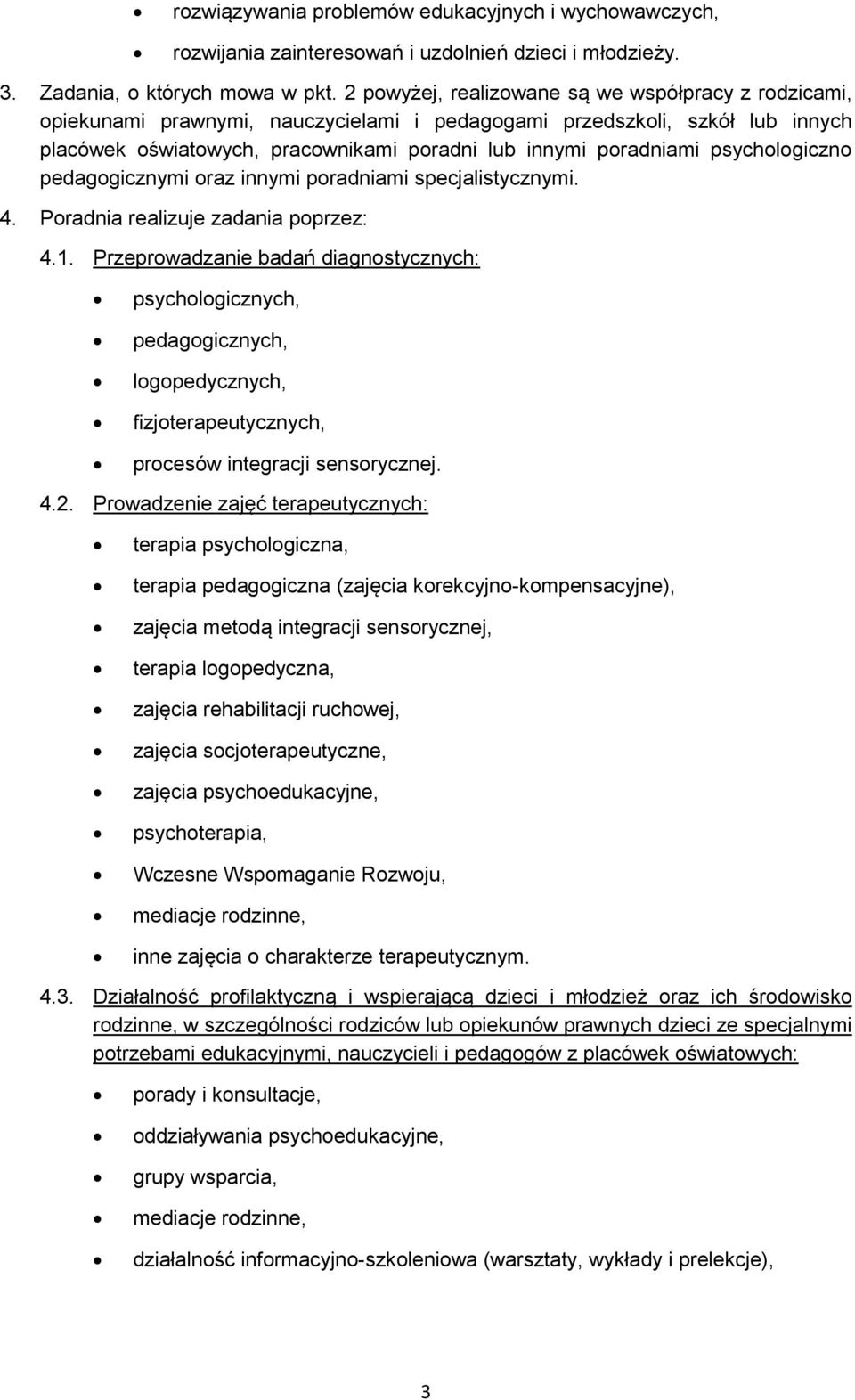 psychologiczno pedagogicznymi oraz innymi poradniami specjalistycznymi. 4. Poradnia realizuje zadania poprzez: 4.1.