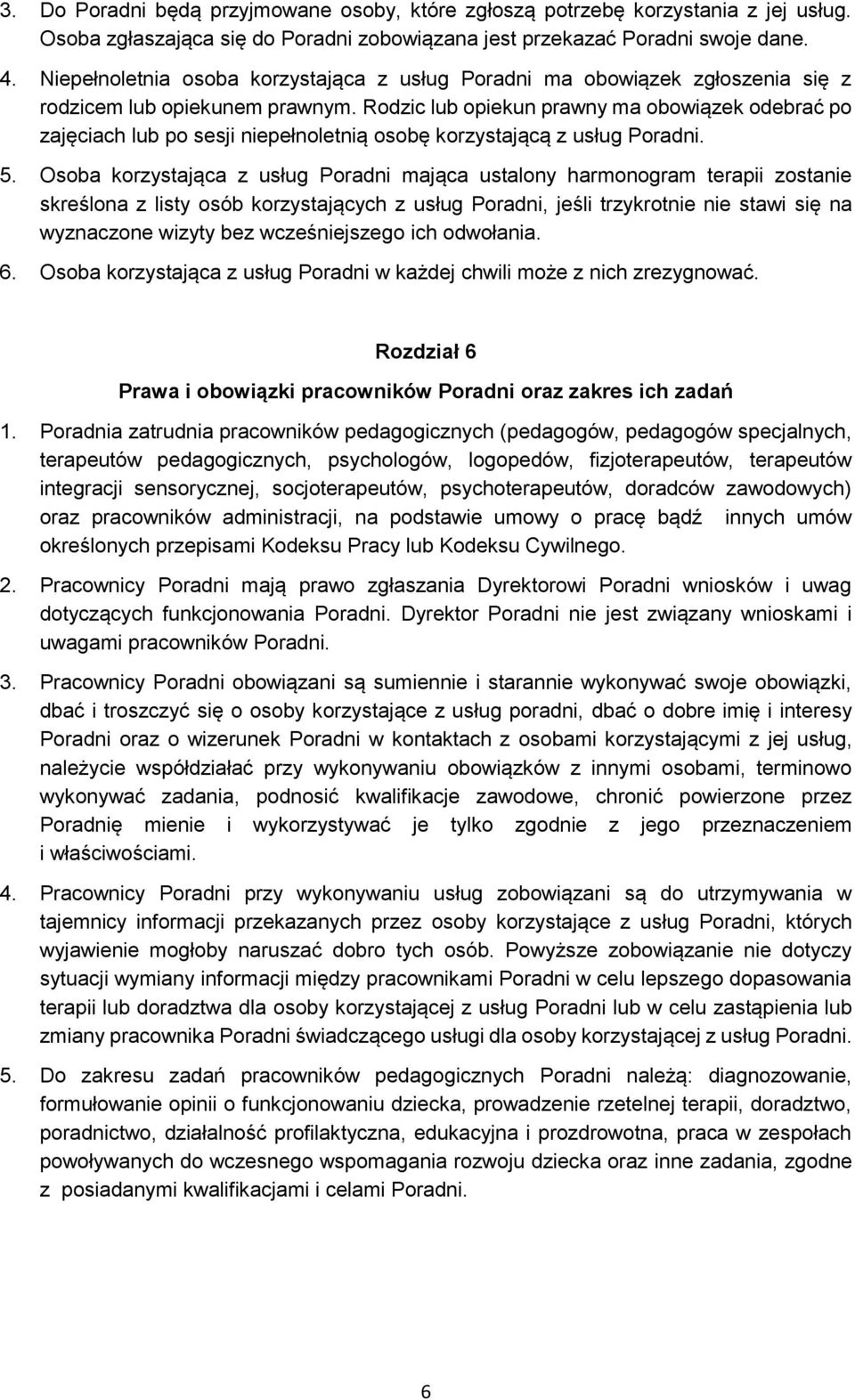 Rodzic lub opiekun prawny ma obowiązek odebrać po zajęciach lub po sesji niepełnoletnią osobę korzystającą z usług Poradni. 5.