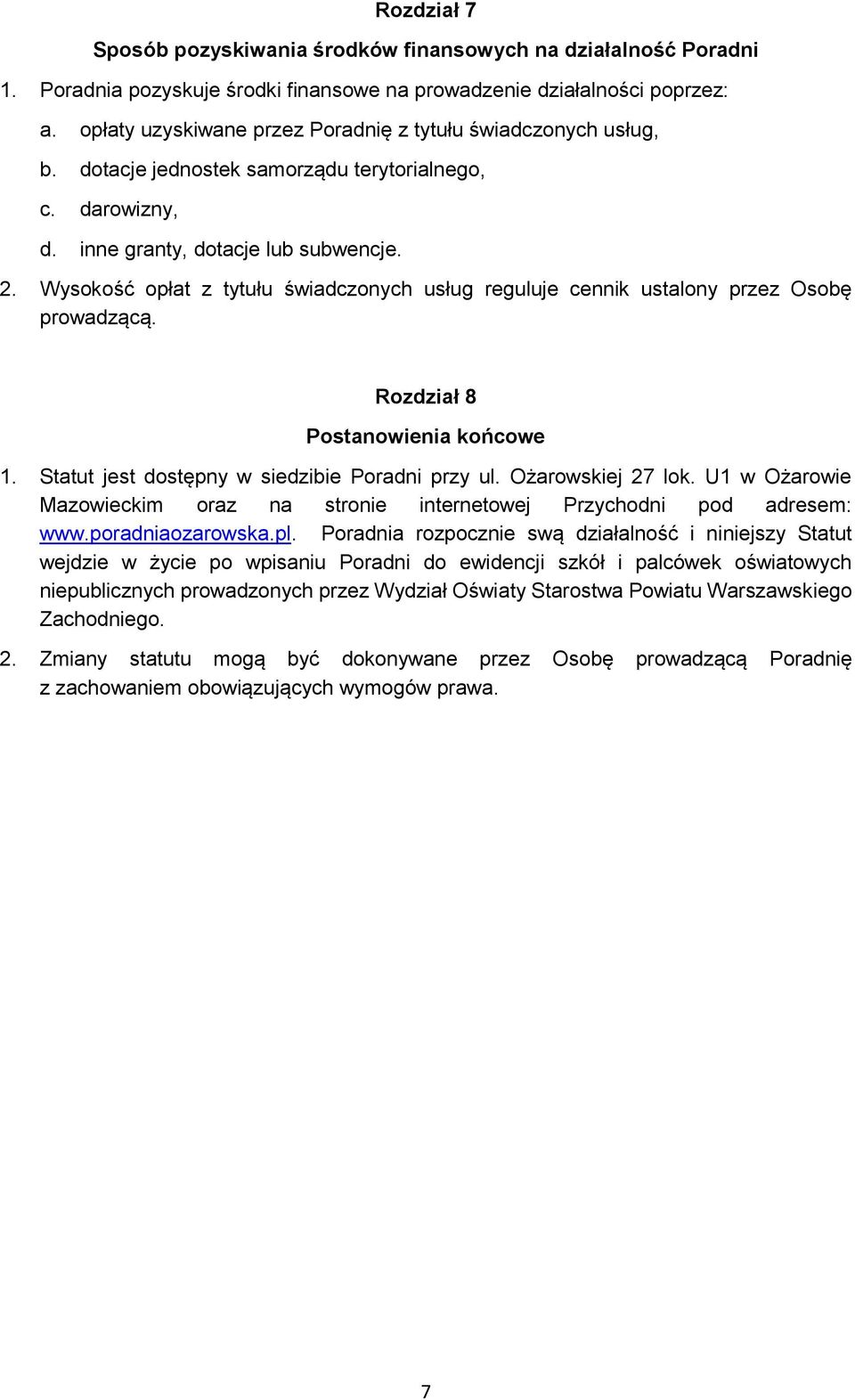 Wysokość opłat z tytułu świadczonych usług reguluje cennik ustalony przez Osobę prowadzącą. Rozdział 8 Postanowienia końcowe 1. Statut jest dostępny w siedzibie Poradni przy ul. Ożarowskiej 27 lok.