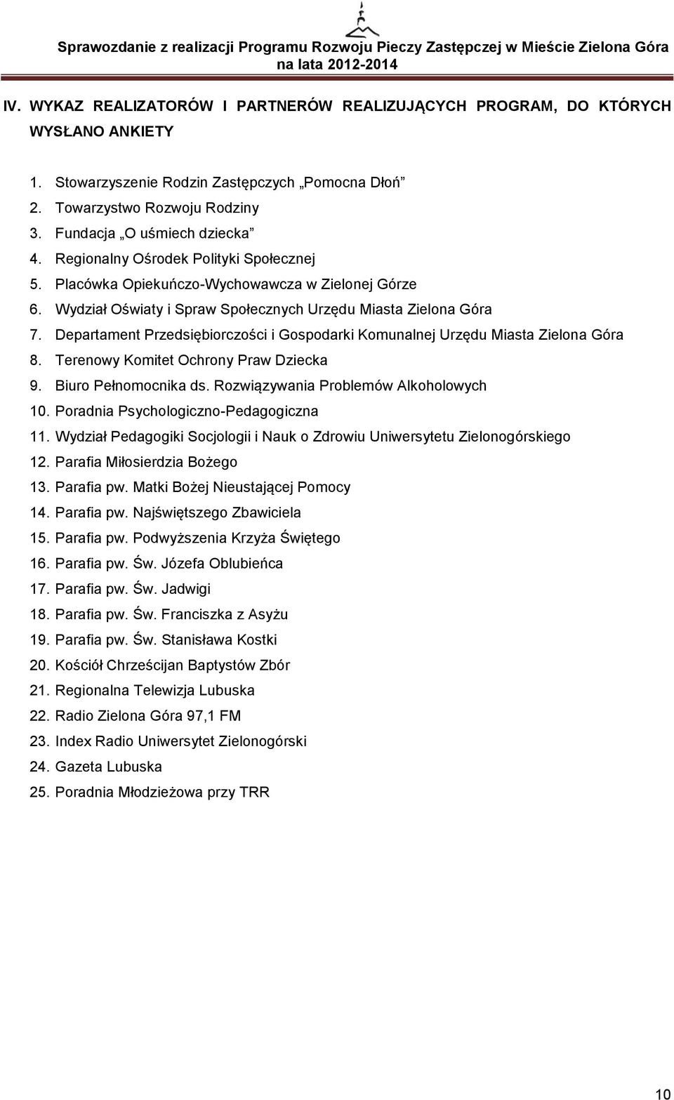 Departament Przedsiębiorczości i Gospodarki Komunalnej Urzędu Miasta Zielona Góra 8. Terenowy Komitet Ochrony Praw Dziecka 9. Biuro Pełnomocnika ds. Rozwiązywania Problemów Alkoholowych 10.