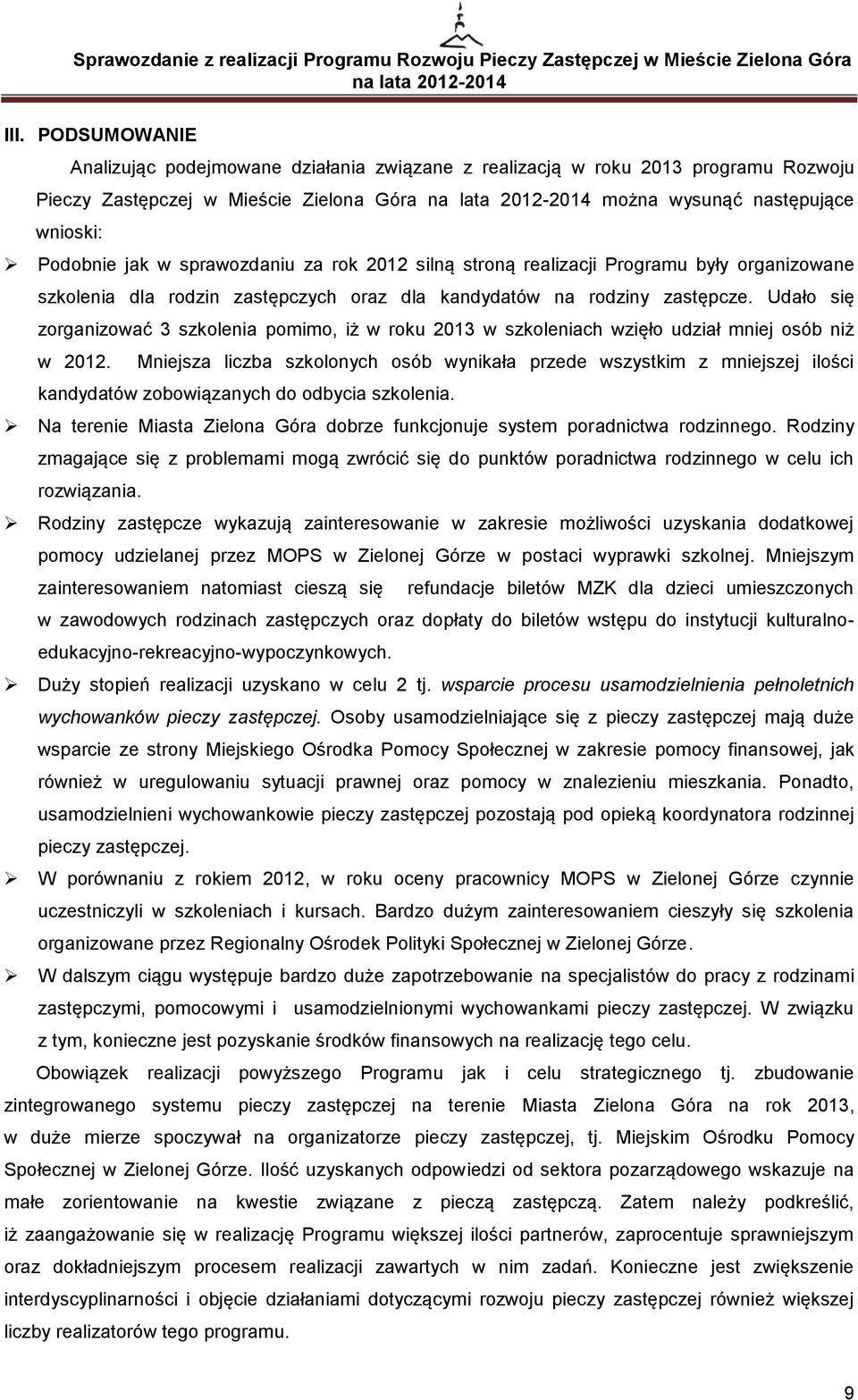 Udało się zorganizować 3 szkolenia pomimo, iż w roku 2013 w szkoleniach wzięło udział mniej osób niż w 2012.