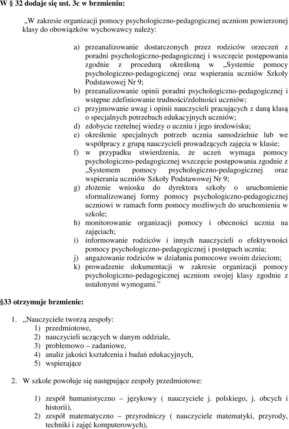 rodziców orzeczeń z poradni psychologiczno-pedagogicznej i wszczęcie postępowania zgodnie z procedurą określoną w Systemie pomocy psychologiczno-pedagogicznej oraz wspierania uczniów Szkoły