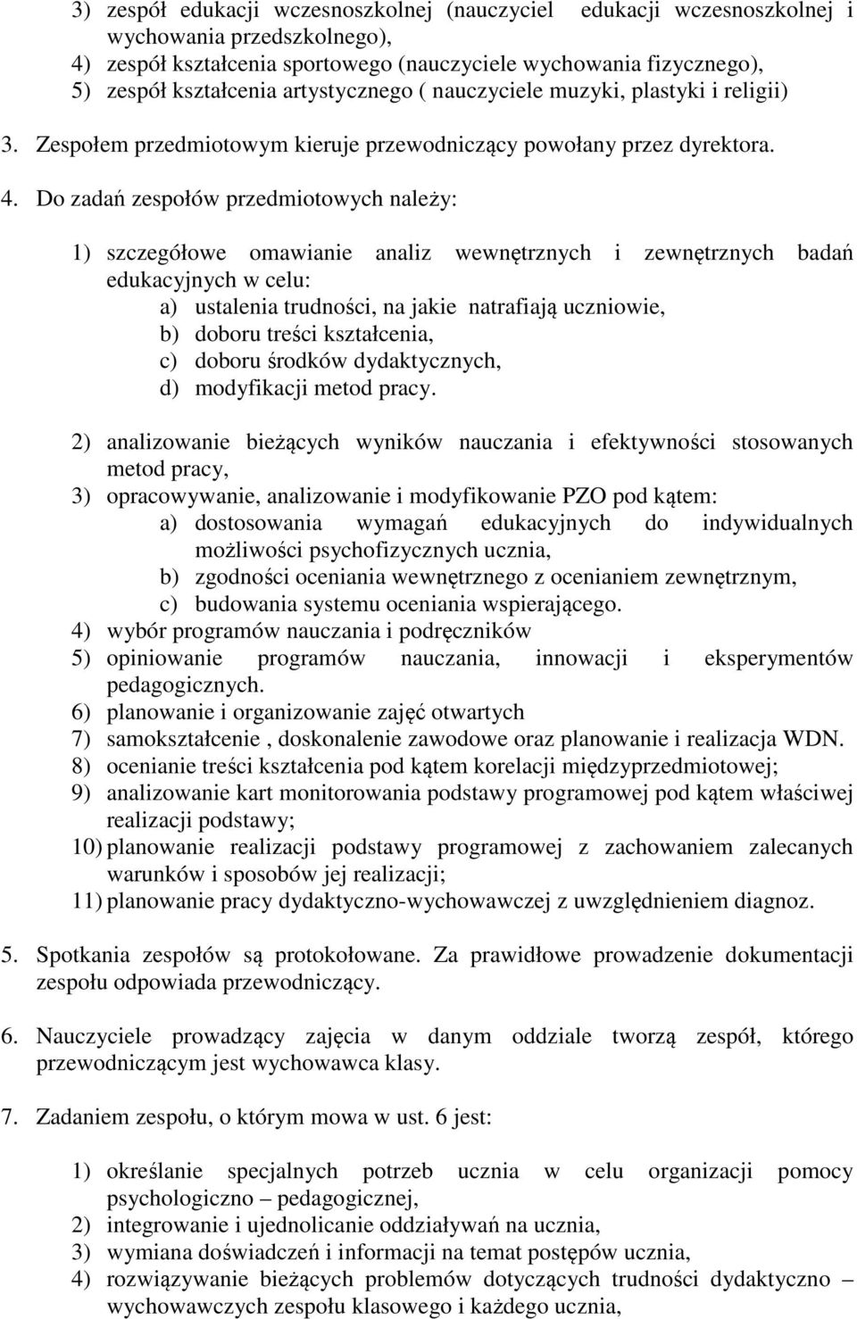 Do zadań zespołów przedmiotowych należy: 1) szczegółowe omawianie analiz wewnętrznych i zewnętrznych badań edukacyjnych w celu: a) ustalenia trudności, na jakie natrafiają uczniowie, b) doboru treści