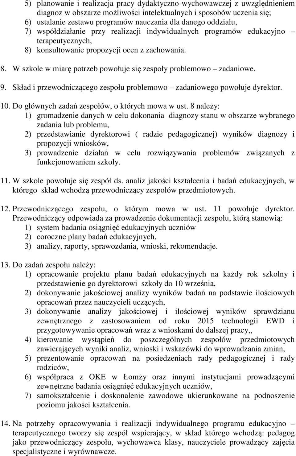 9. Skład i przewodniczącego zespołu problemowo zadaniowego powołuje dyrektor. 10. Do głównych zadań zespołów, o których mowa w ust.