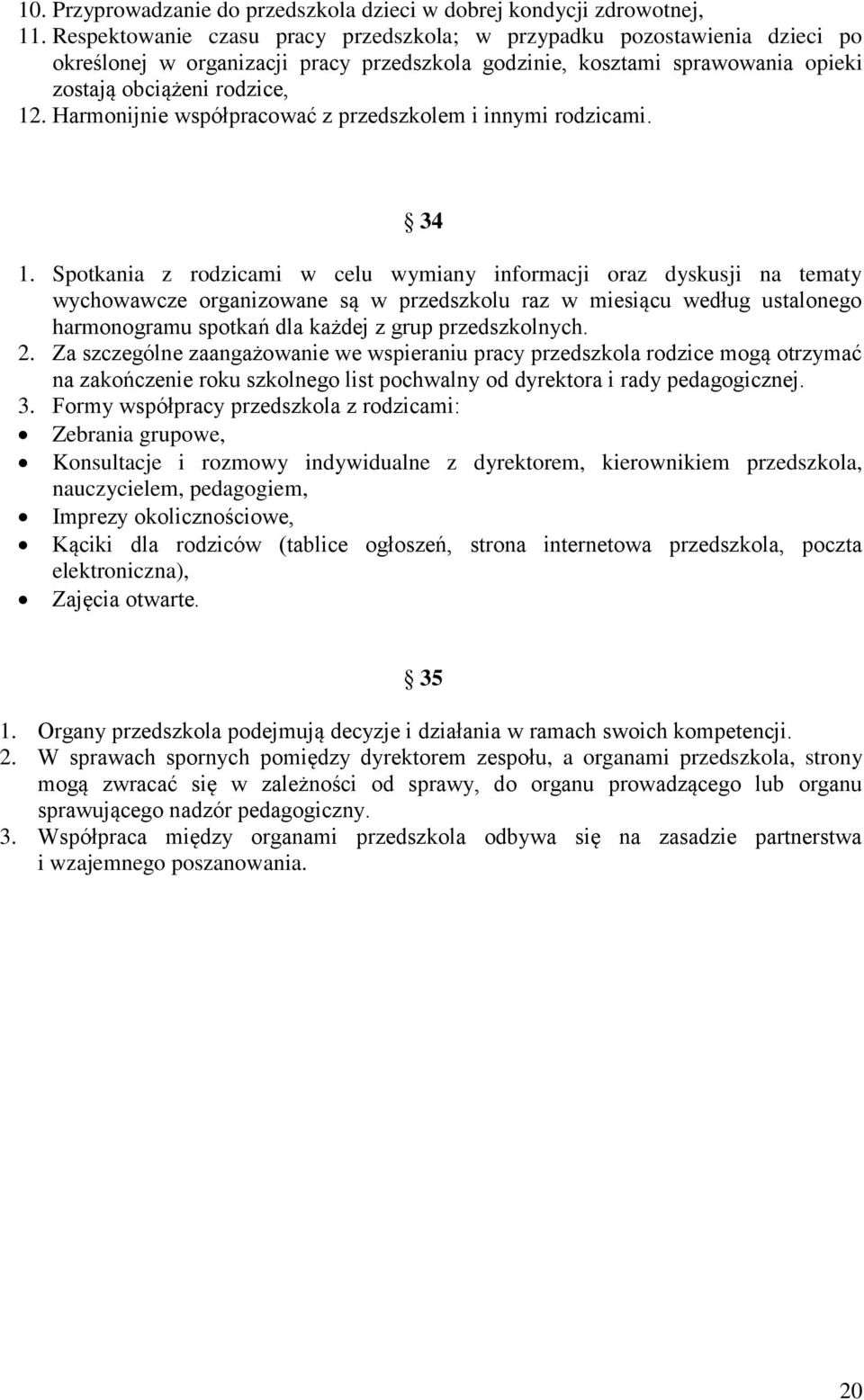 Harmonijnie współpracować z przedszkolem i innymi rodzicami. 34 1.