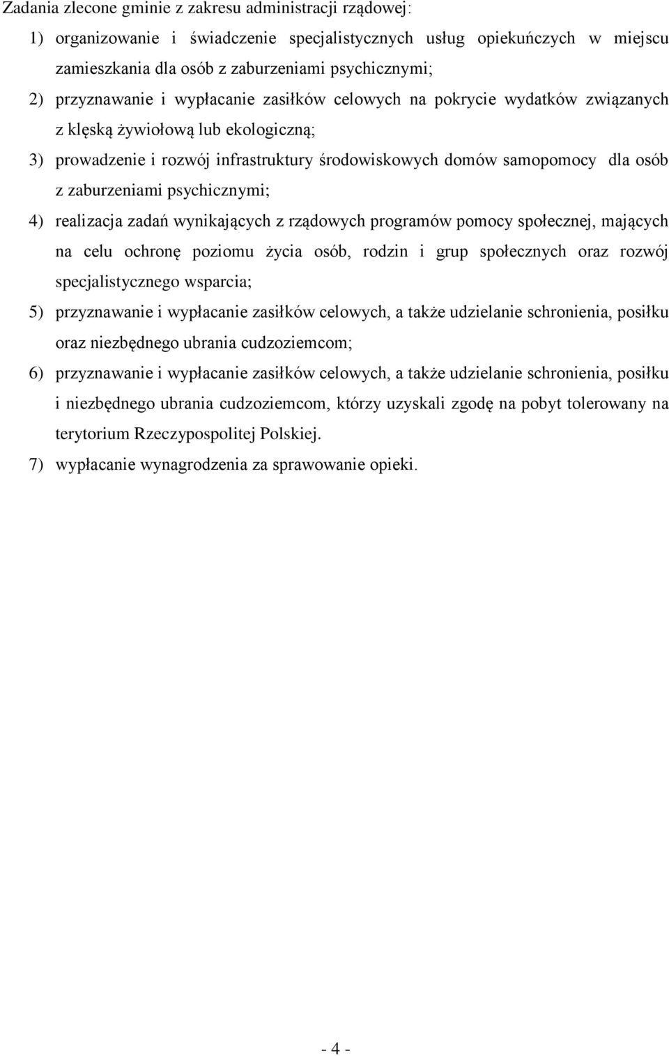 zaburzeniami psychicznymi; 4) realizacja zadań wynikających z rządowych programów pomocy społecznej, mających na celu ochronę poziomu życia osób, rodzin i grup społecznych oraz rozwój