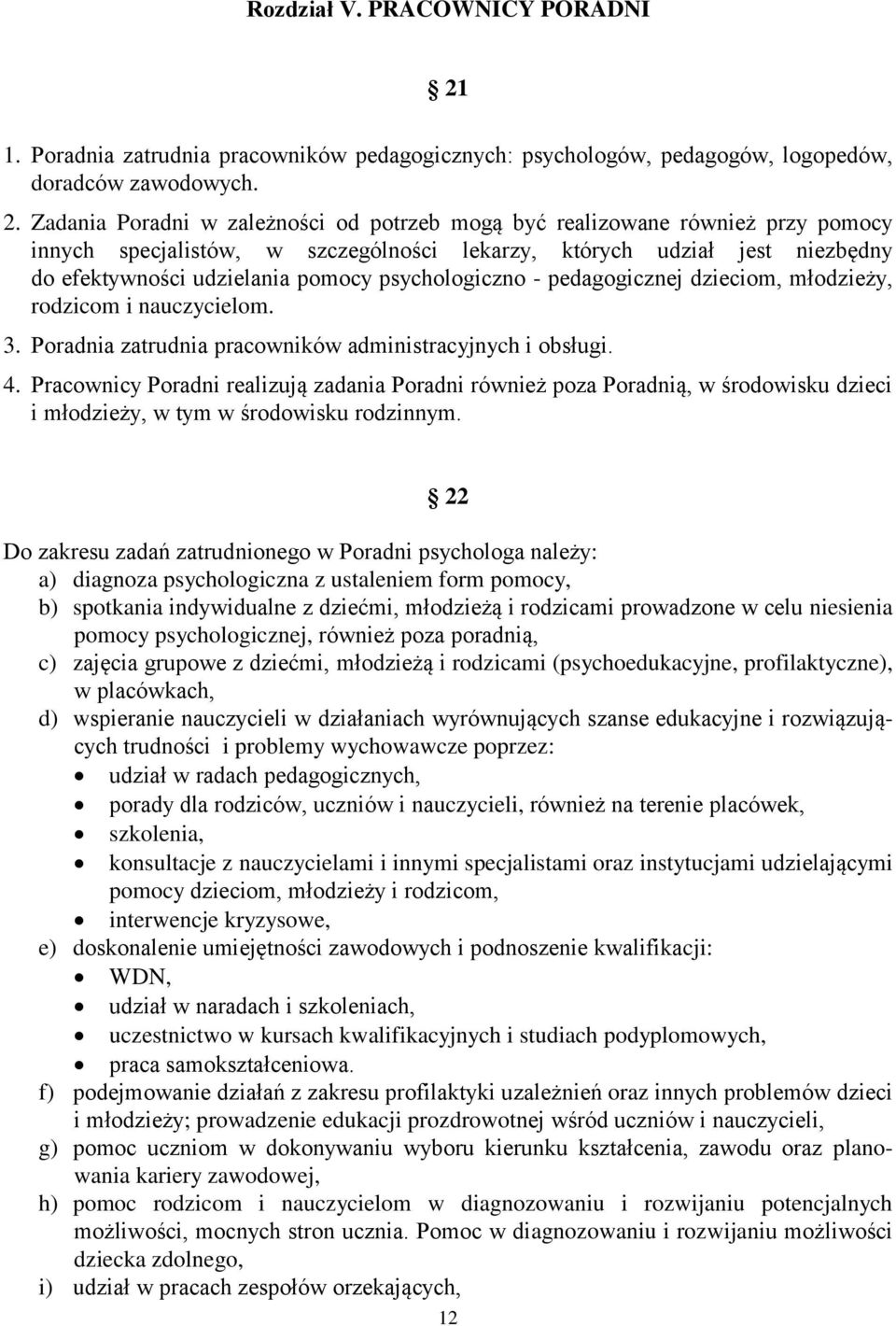 Zadania Poradni w zależności od potrzeb mogą być realizowane również przy pomocy innych specjalistów, w szczególności lekarzy, których udział jest niezbędny do efektywności udzielania pomocy