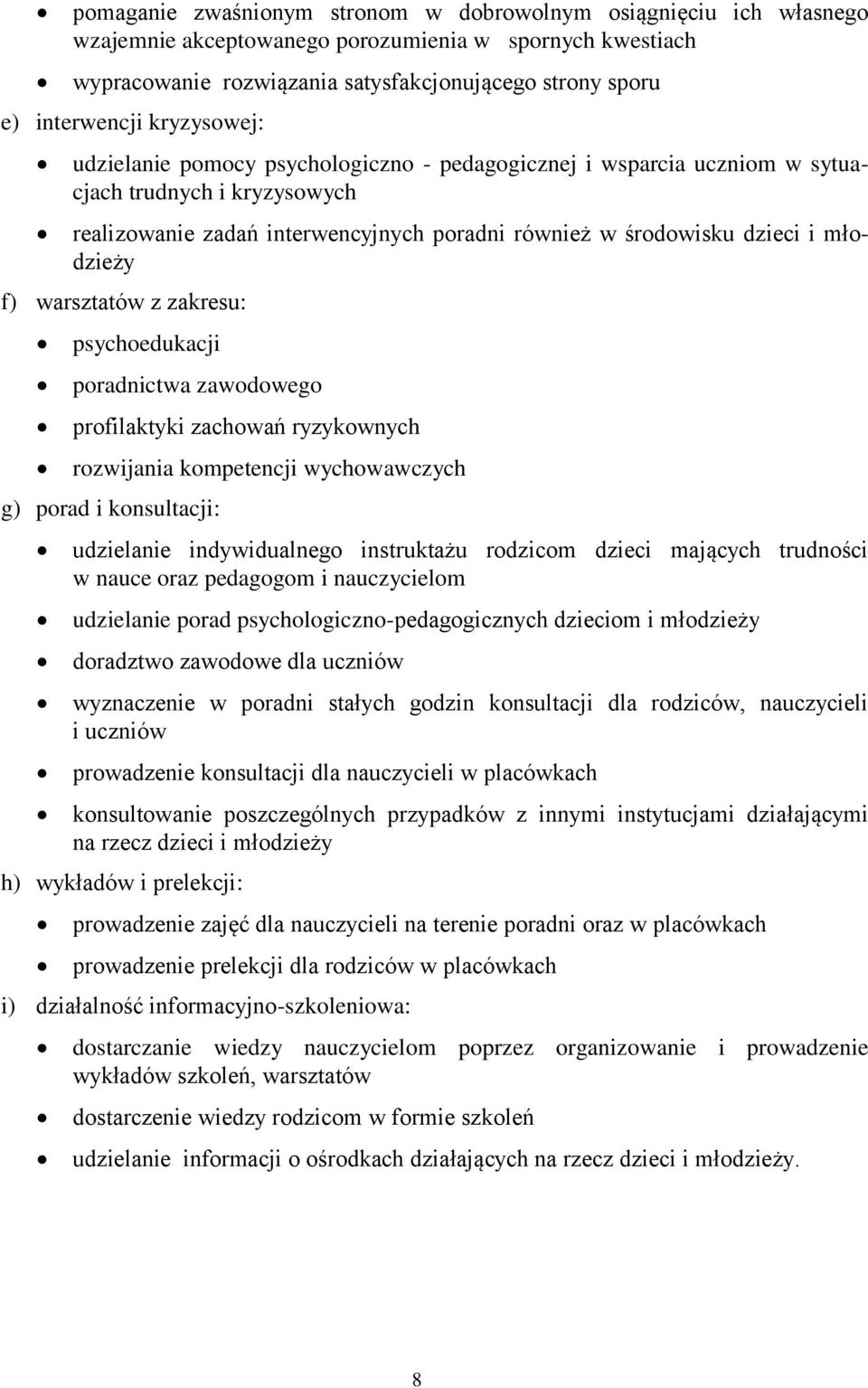 f) warsztatów z zakresu: psychoedukacji poradnictwa zawodowego profilaktyki zachowań ryzykownych rozwijania kompetencji wychowawczych g) porad i konsultacji: udzielanie indywidualnego instruktażu