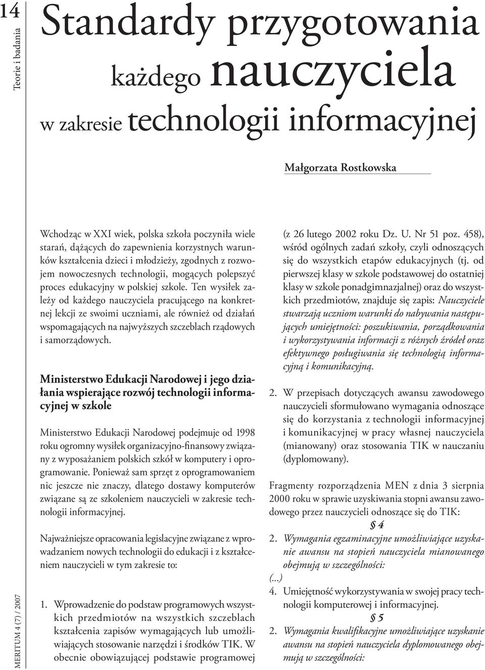 Ten wysiłek zależy od każdego nauczyciela pracującego na konkretnej lekcji ze swoimi uczniami, ale również od działań wspomagających na najwyższych szczeblach rządowych i samorządowych.