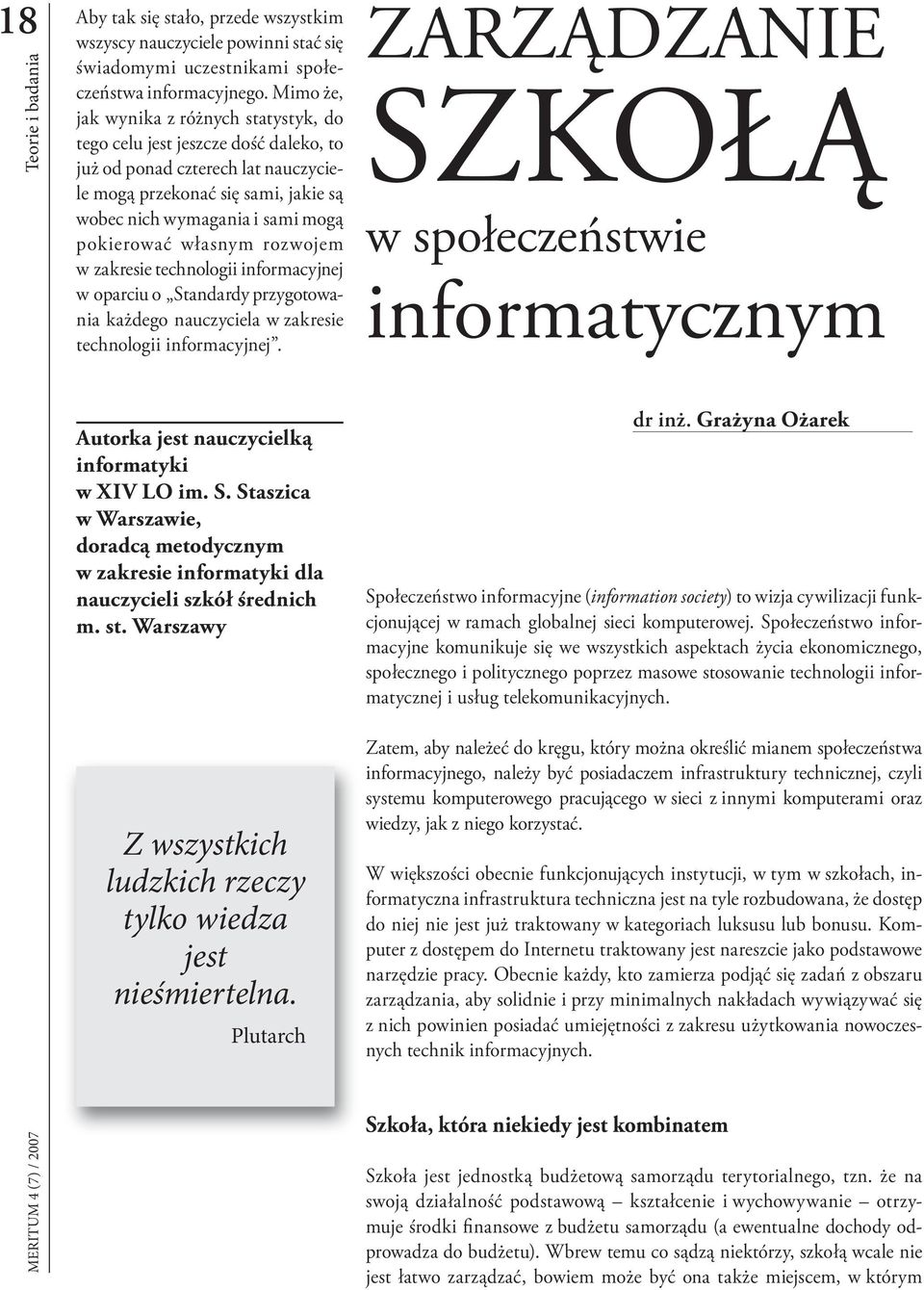 własnym rozwojem w zakresie technologii informacyjnej w oparciu o Standardy przygotowania każdego nauczyciela w zakresie technologii informacyjnej.