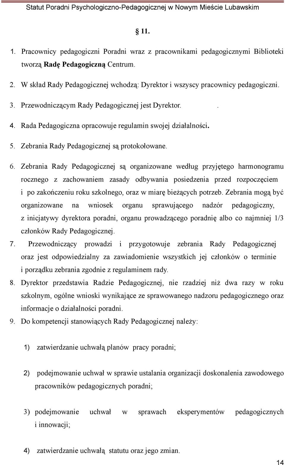 Zebrania Rady Pedagogicznej są protokołowane. 6.