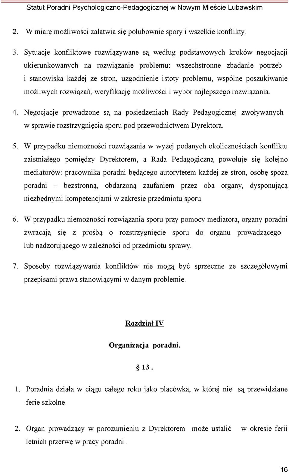 problemu, wspólne poszukiwanie możliwych rozwiązań, weryfikację możliwości i wybór najlepszego rozwiązania. 4.