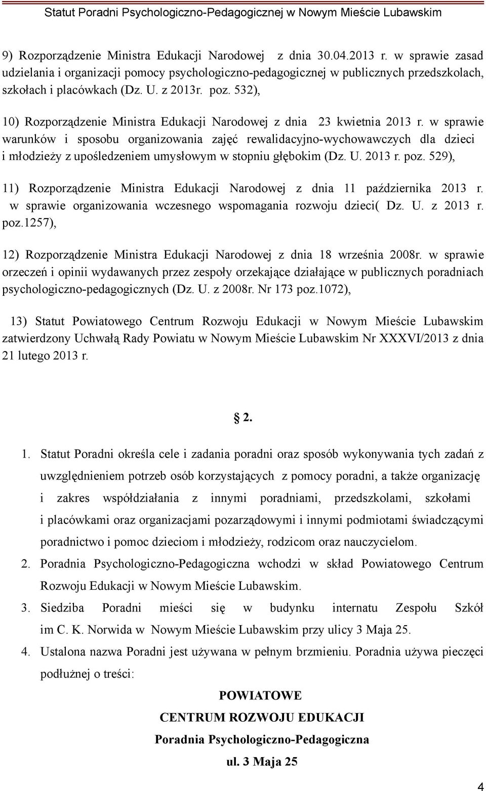 w sprawie warunków i sposobu organizowania zajęć rewalidacyjno-wychowawczych dla dzieci i młodzieży z upośledzeniem umysłowym w stopniu głębokim (Dz. U. 2013 r. poz.