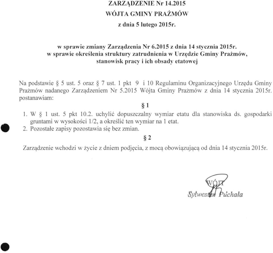 1 pkt 9 i 10 Regulaminu Organizacyjnego Urzędu Gminy Prażmów nadanego Zarządzeniem Nr 5.2015 Wójta Gminy Prażmów z dnia 14 stycznia 2015r. postanawiam: 1 1. W 1 ust. 5 pkt 10.2. uchylić dopuszczalny wymiar etatu dla stanowiska ds.