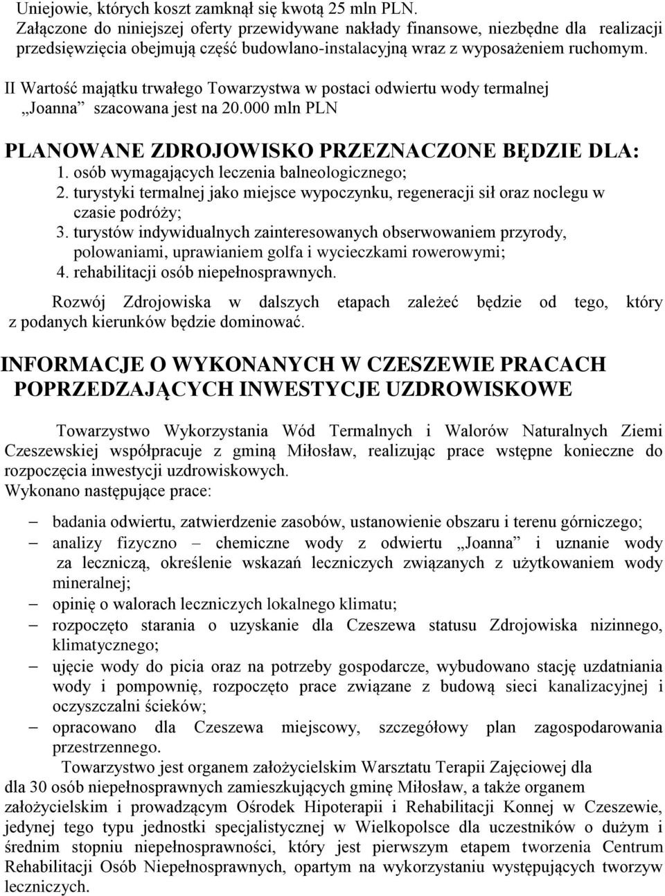 II Wartość majątku trwałego Towarzystwa w postaci odwiertu wody termalnej Joanna szacowana jest na 20.000 mln PLN PLANOWANE ZDROJOWISKO PRZEZNACZONE BĘDZIE DLA: 1.