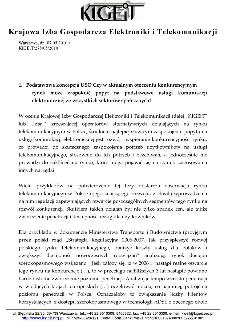 W ocenie Krajowej Izby Gospodarczej Elektroniki i Telekomunikacji (dalej KIGEiT lub Izba ) zrzeszającej operatorów alternatywnych działających na rynku telekomunikacyjnym w Polsce, środkiem najlepiej