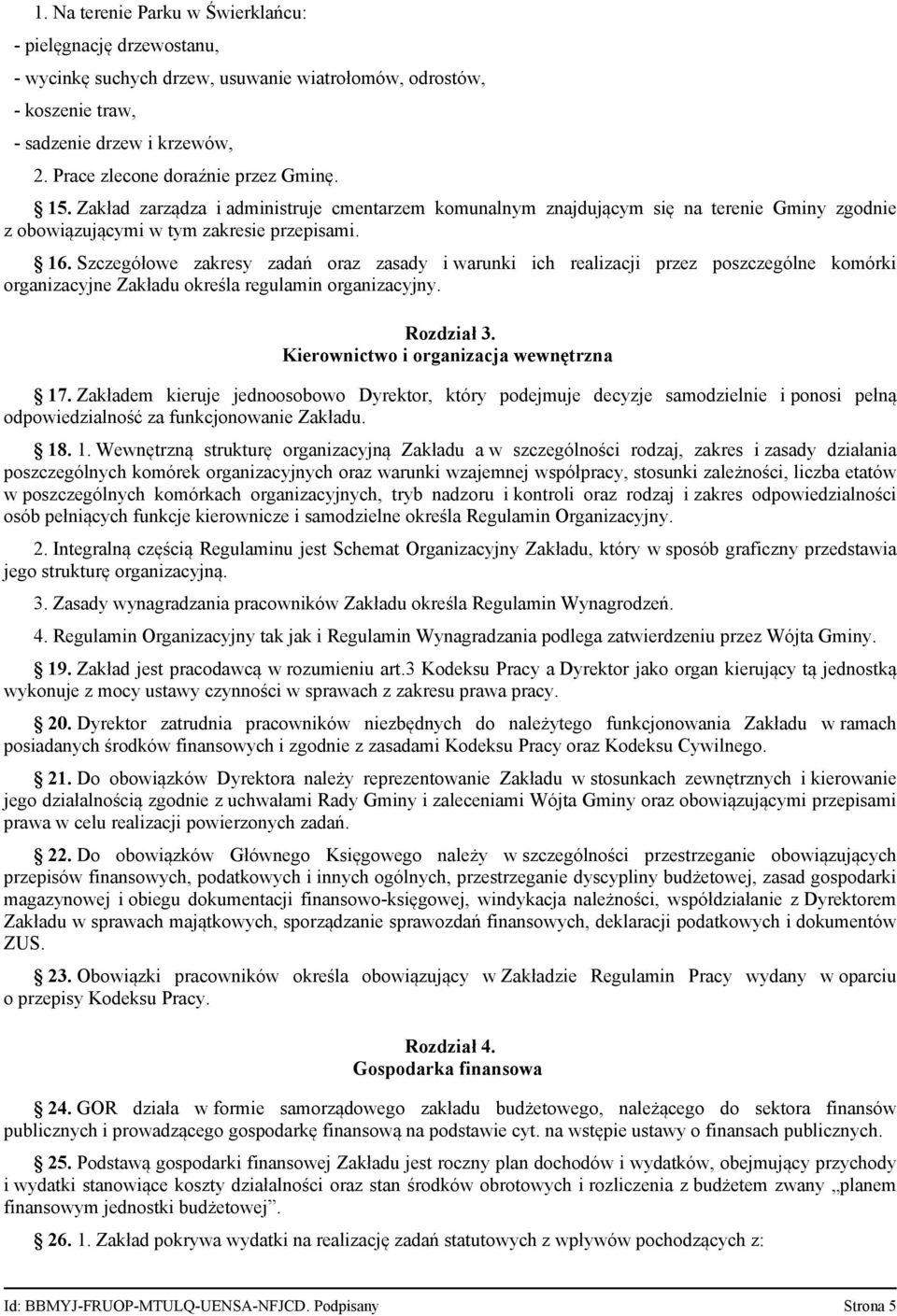 Szczegółowe zakresy zadań oraz zasady i warunki ich realizacji przez poszczególne komórki organizacyjne Zakładu określa regulamin organizacyjny. Rozdział 3. Kierownictwo i organizacja wewnętrzna 17.