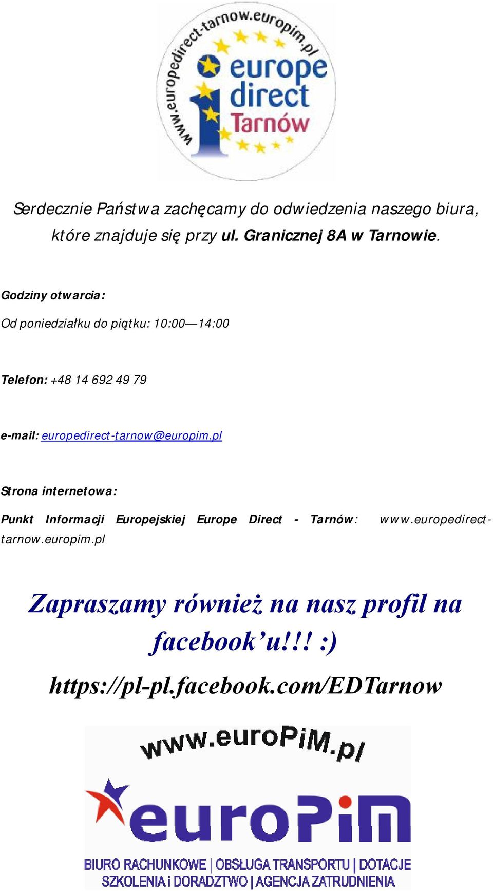 Godziny otwarcia: Od poniedziałku do piątku: 10:00 14:00 Telefon: +48 14 692 49 79 e-mail: