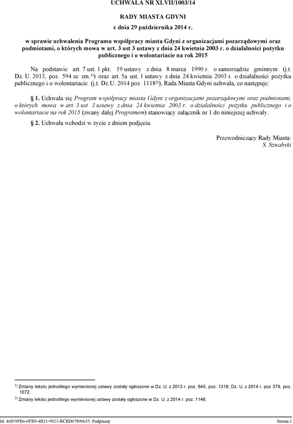 U. 2013, poz. 594 ze zm. 1) ) oraz art. 5a ust. 1 ustawy z dnia 24 kwietnia 2003 r. o działalności pożytku publicznego i o wolontariacie (j.t. Dz.U. 2014 poz.