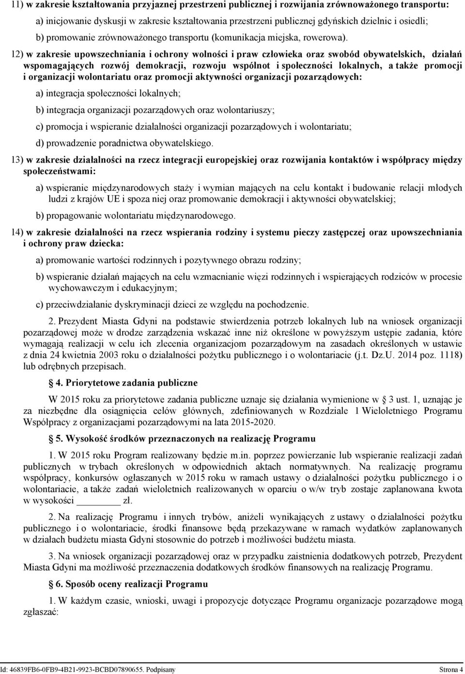 12) w zakresie upowszechniania i ochrony wolności i praw człowieka oraz swobód obywatelskich, działań wspomagających rozwój demokracji, rozwoju wspólnot i społeczności lokalnych, a także promocji i