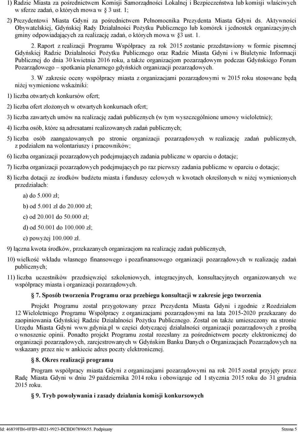 Aktywności Obywatelskiej, Gdyńskiej Rady Działalności Pożytku Publicznego lub komórek i jednostek organizacyjnych gminy odpowiadających za realizację zadań, o których mowa w 3 ust. 1. 2.