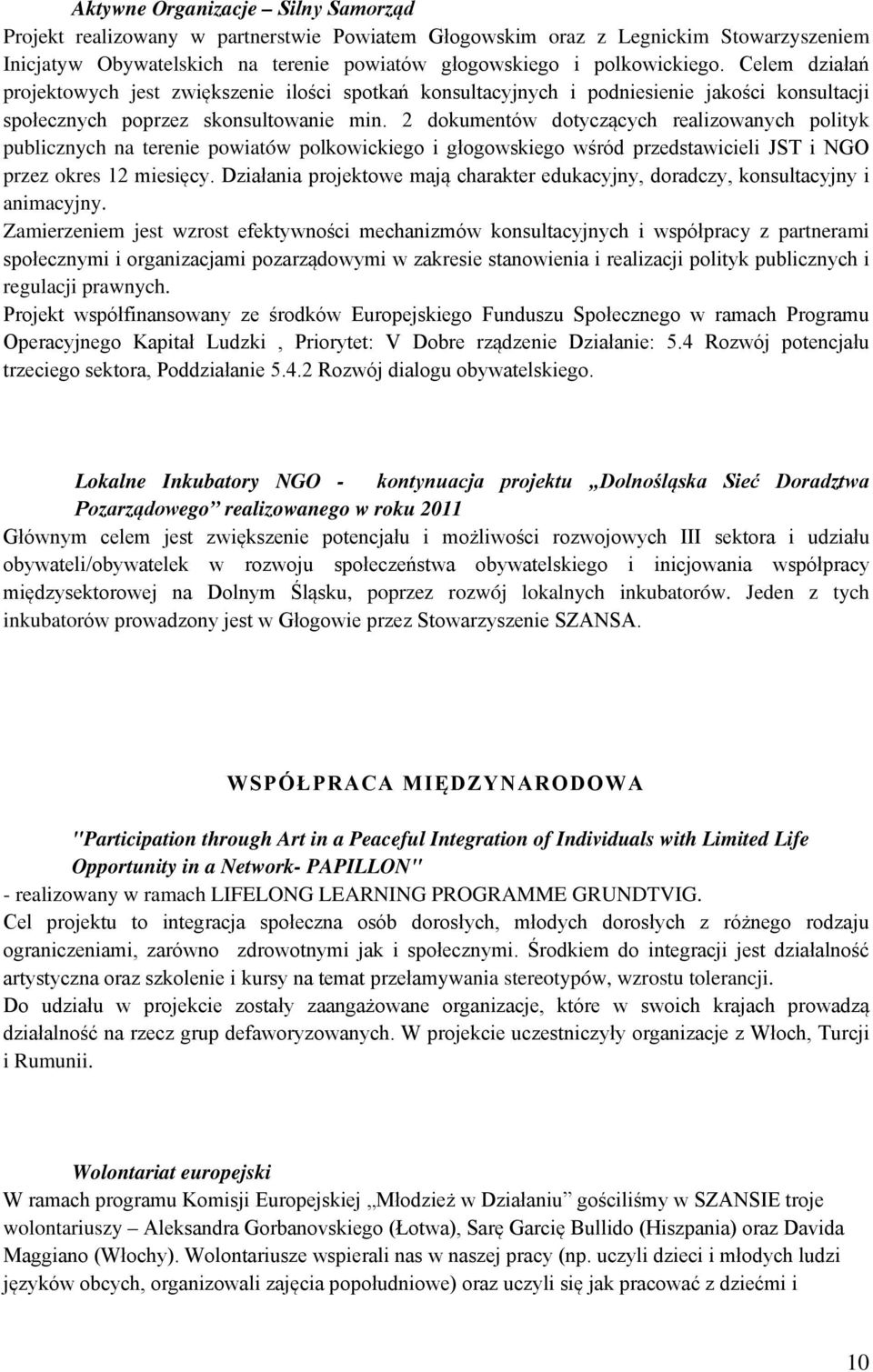 2 dokumentów dotyczących realizowanych polityk publicznych na terenie powiatów polkowickiego i głogowskiego wśród przedstawicieli JST i NGO przez okres 12 miesięcy.