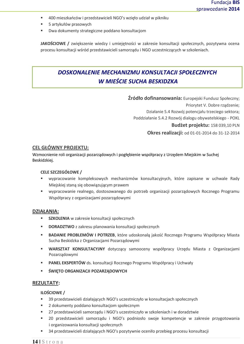 DOSKONALENIE MECHANIZMU KONSULTACJI SPOŁECZNYCH W MIEŚCIE SUCHA BESKIDZKA Źródło dofinansowania: Europejski Fundusz Społeczny; Priorytet V. Dobre rządzenie; Działanie 5.