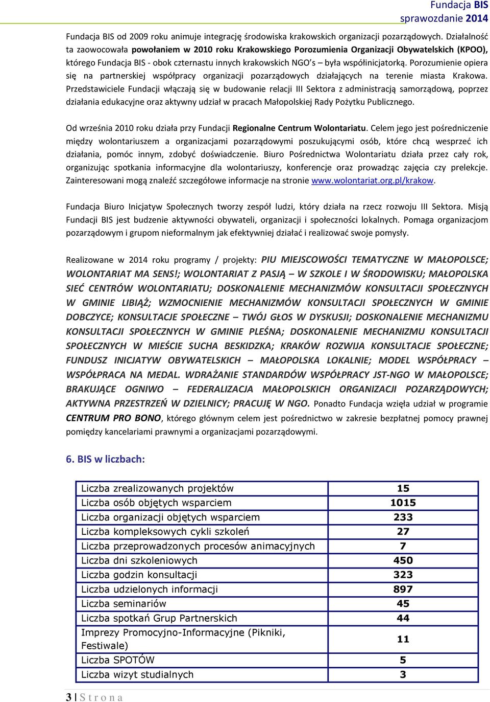 Porozumienie opiera się na partnerskiej współpracy organizacji pozarządowych działających na terenie miasta Krakowa.