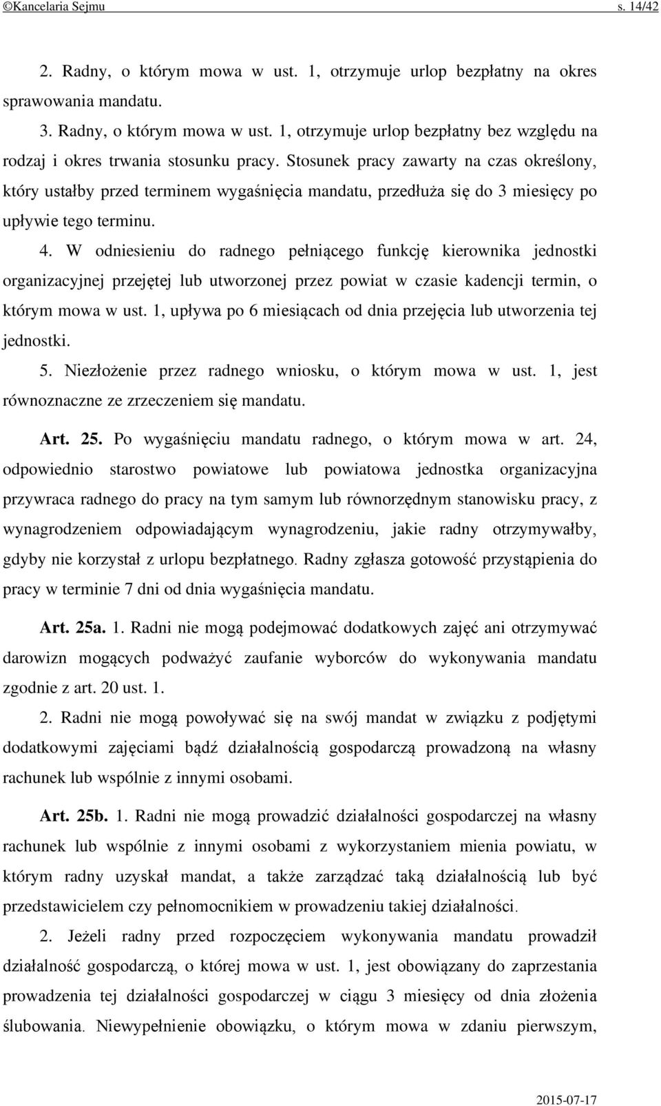 W odniesieniu do radnego pełniącego funkcję kierownika jednostki organizacyjnej przejętej lub utworzonej przez powiat w czasie kadencji termin, o którym mowa w ust.