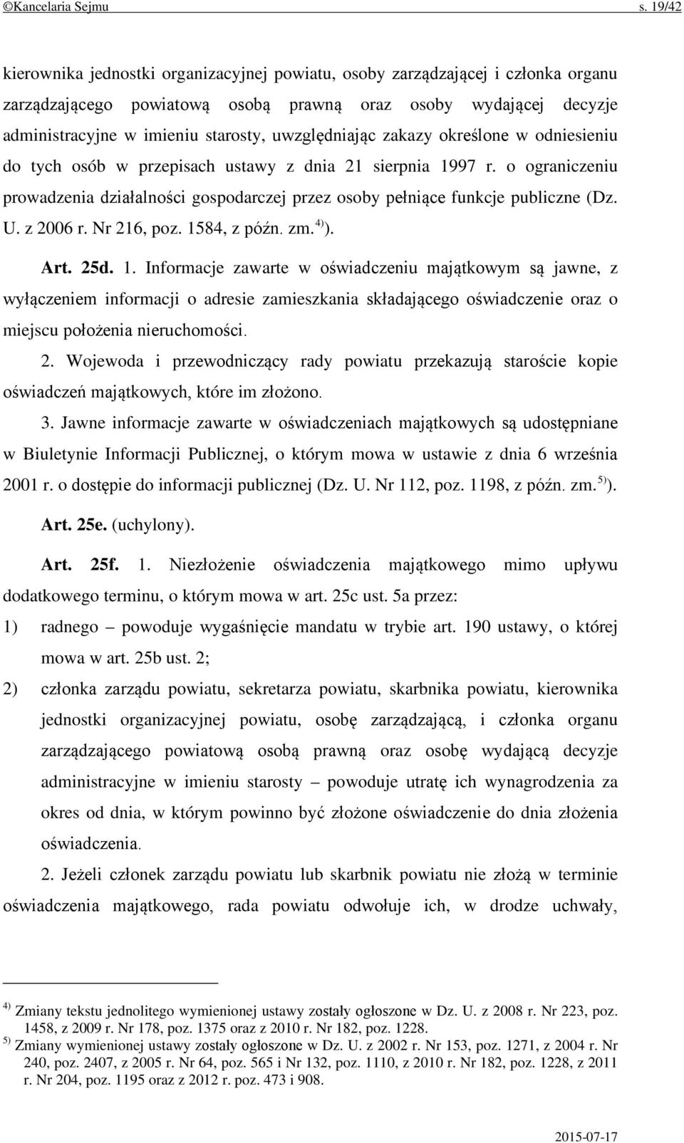 uwzględniając zakazy określone w odniesieniu do tych osób w przepisach ustawy z dnia 21 sierpnia 1997 r.