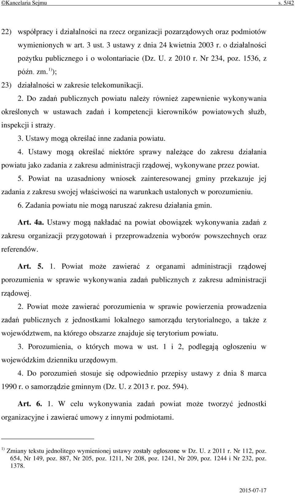 10 r. Nr 234, poz. 1536, z późn. zm. 1) ); 23) działalności w zakresie telekomunikacji. 2. Do zadań publicznych powiatu należy również zapewnienie wykonywania określonych w ustawach zadań i kompetencji kierowników powiatowych służb, inspekcji i straży.