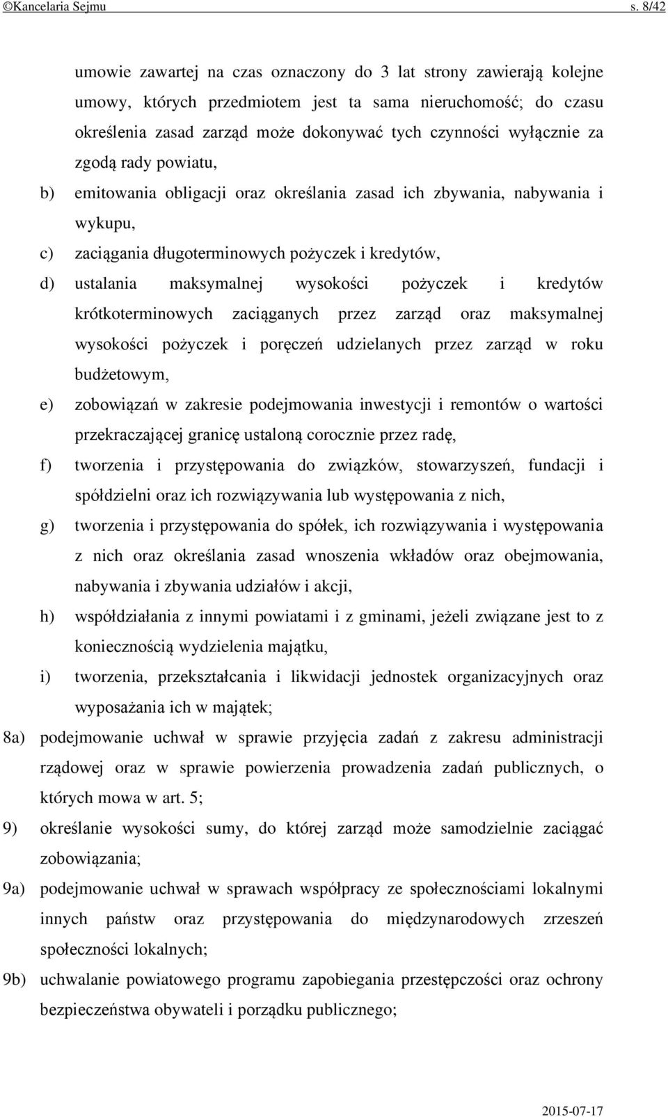 za zgodą rady powiatu, b) emitowania obligacji oraz określania zasad ich zbywania, nabywania i wykupu, c) zaciągania długoterminowych pożyczek i kredytów, d) ustalania maksymalnej wysokości pożyczek