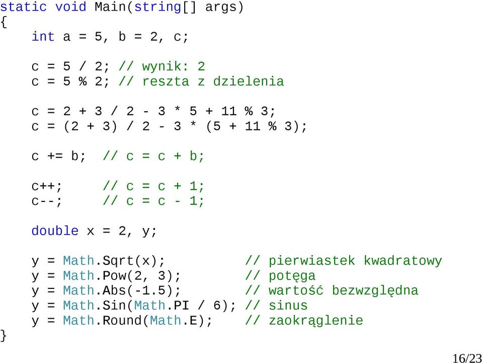 x =, y; y = Mth.Sqrt(x); // pierwistek kwdrtowy y = Mth.Pow(, 3); // potęg y = Mth.As(-1.