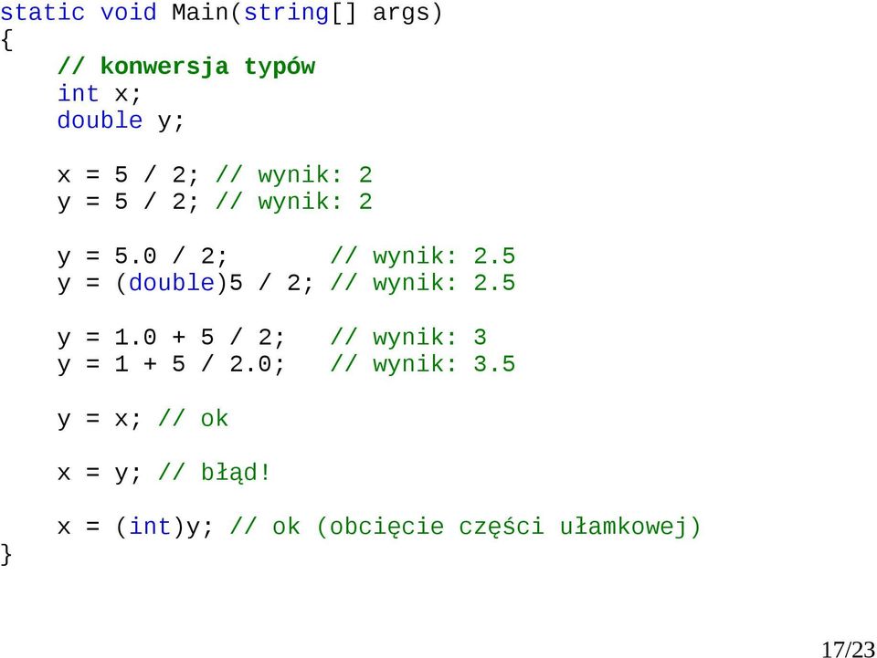 5 y = 1.0 + 5 / ; // wynik: 3 y = 1 + 5 /.0; // wynik: 3.