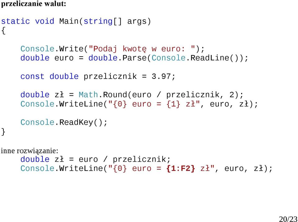 Round(euro / przelicznik, ); Console.WriteLine("0 euro = 1 zł", euro, zł); Console.