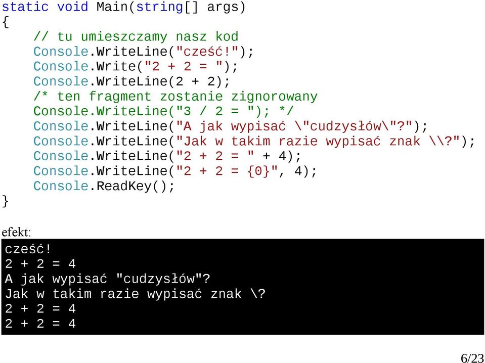WriteLine("A jk wypisć \"cudzysłów\"?"); Console.WriteLine("Jk w tkim rzie wypisć znk \\?"); Console.WriteLine(" + = " + 4); Console.