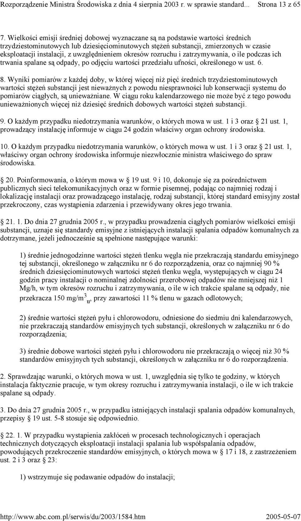 uwzględnieniem okresów rozruchu i zatrzymywania, o ile podczas ich trwania spalane są odpady, po odjęciu wartości przedziału ufności, określonego w ust. 6. 8.