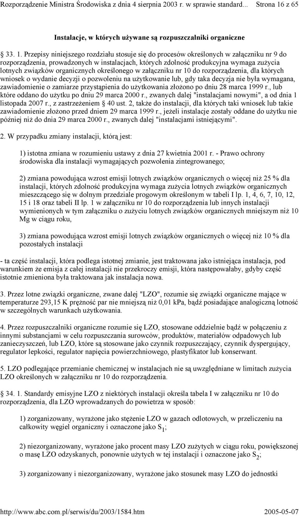 Przepisy niniejszego rozdziału stosuje się do procesów określonych w załączniku nr 9 do rozporządzenia, prowadzonych w instalacjach, których zdolność produkcyjna wymaga zużycia lotnych związków