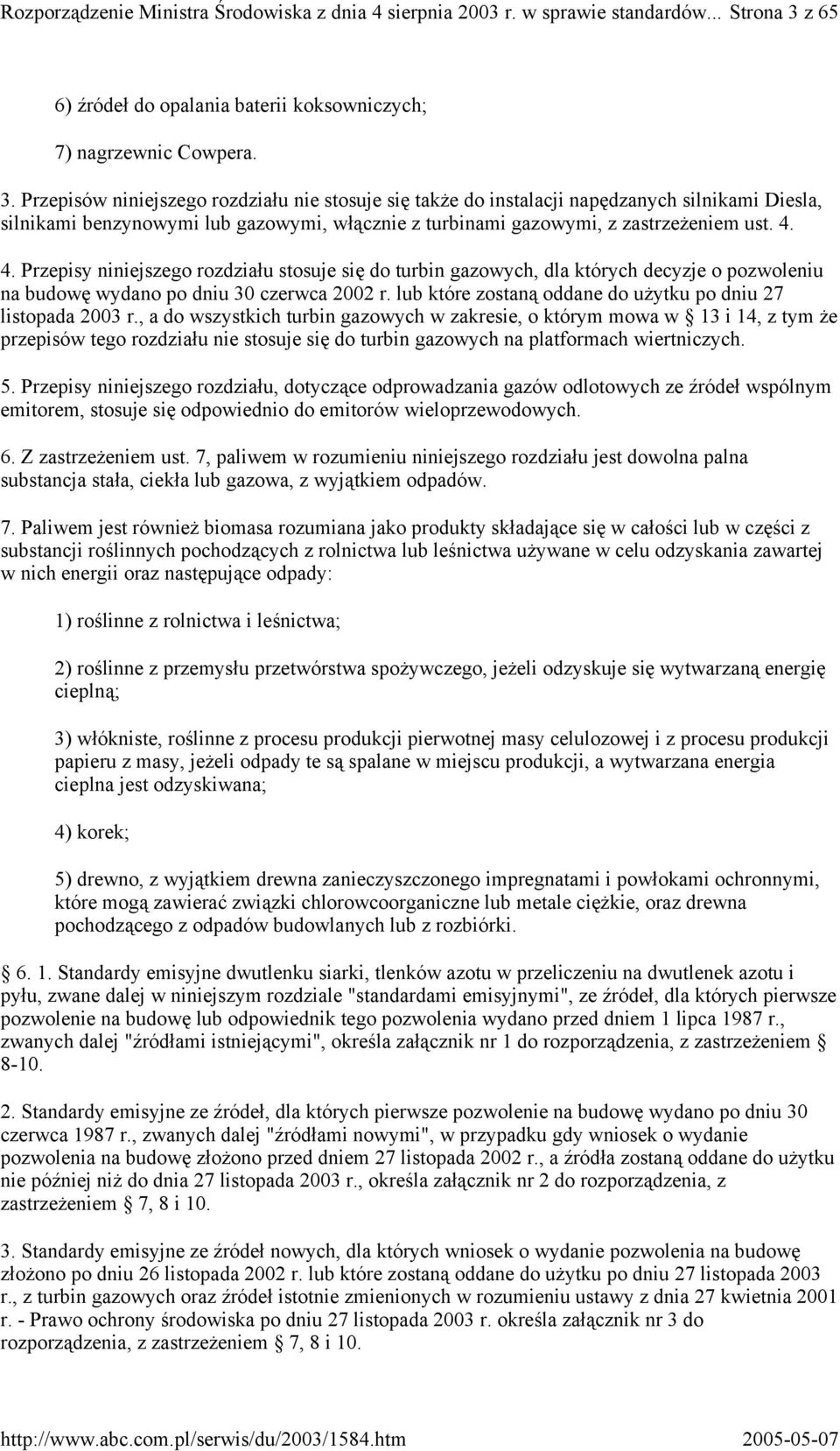 Przepisów niniejszego rozdziału nie stosuje się także do instalacji napędzanych silnikami Diesla, silnikami benzynowymi lub gazowymi, włącznie z turbinami gazowymi, z zastrzeżeniem ust. 4.